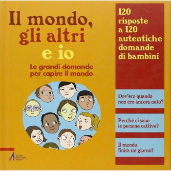 Il mondo, gli altri e io. Le grandi domande per capire il mondo