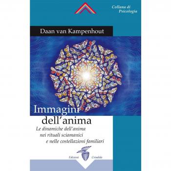 Immagini dell'anima. Le dinamiche dell'anima nei rituali sciamanici e nelle costellazioni familiari