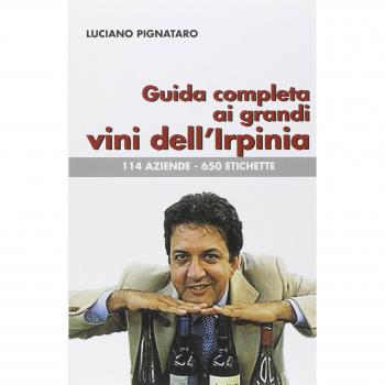Guida completa ai grandi vini dell'Irpinia. 144 aziende. 650 etichette