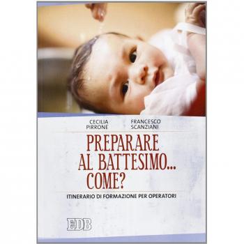 Preparare al battesimo... come? Itinerario di formazione per operatori
