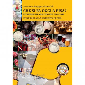 Che si fa oggi a Pisa? Eventi mese per mese, tra feste e folclore. Itinerari alla scoperta di Pisa