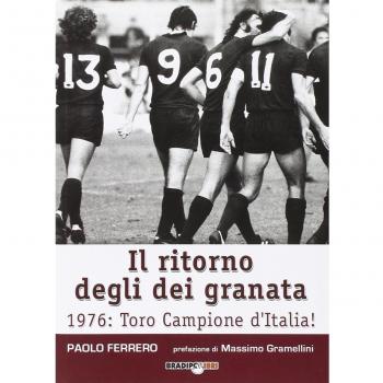 Il ritorno degli dei granata. 1976: Toro campione d'Italia!