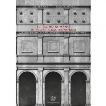 Il teatro romano di Augusta Bagiennorum. Dallo studio dei resti all'ipotesi ricostruttiva del progetto architettonico. Con CD-ROM
