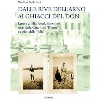 Dalle rive dell'Arno ai ghiacci del Don. Lettere di Elio Foresi, fiorentino, socio della Canottieri «Firenze» e alpino della «Julia»