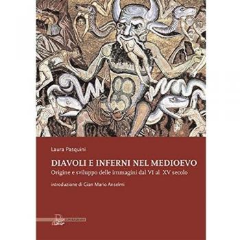 Diavoli e inferni nel medioevo. Origine e sviluppo delle immagini dal VI al XV secolo. Ediz. illustrata