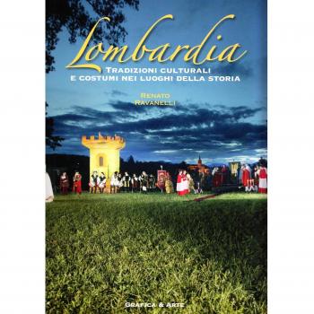 Lombardia. Tradizioni culturali e costumi nei luoghi della storia. Ediz. italiana e inglese