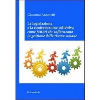 La legislazione e la contrattazione colletiva come fattori che influenzano la gestione delle risorse umane