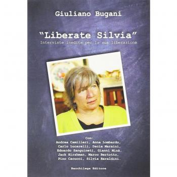 Liberate Silvia. Interviste inedite per la sua liberazione. Con DVD