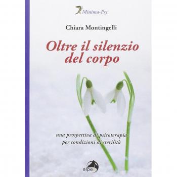 Oltre il silenzio del corpo. Una prospettiva di psicoterapia per condizioni di sterilità