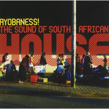 Ayobaness! The Sound of South African House