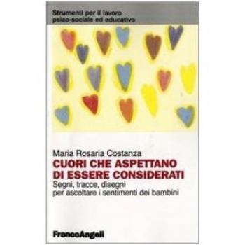 Cuori che aspettano di essere considerati. Segni, tracce, disegni per ascoltare i sentimenti dei bambini