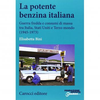 La potente benzina italiana. Guerra fredda e consumi di massa tra Italia, Stati Uniti e Terzo mondo