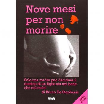 Nove mesi per non morire. Solo una madre può decidere il destino di un figlio sia nel bene che nel male!