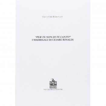 Per te non di te canto. I madrigali di Cesare Rinaldi