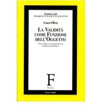 La validità come funzione dell'oggetto. Uno studio sul neokantismo di Heinrich Rickert