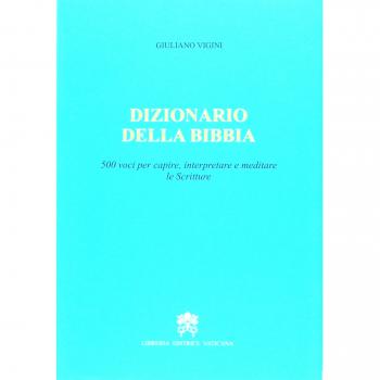 Dizionario della Bibbia. 500 voci per capire, interpretare e meditare le scritture