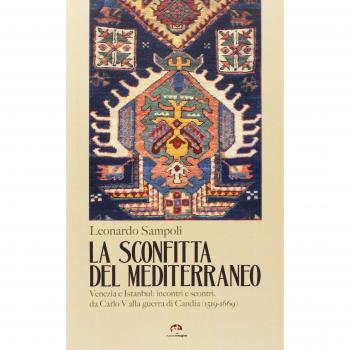 La sconfitta del Mediterraneo. Venezia e Istanbul: incontri e scontri, da Carlo V alla guerra di Candia (1519-1669)