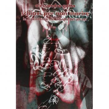 Schiavi per non morire. Le dipendenze nel mondo del jet-set