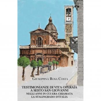 Testimonianze di vita operaia a Sesto San Giovanni negli anni in cui era chiamata la Stalingrado d'Italia