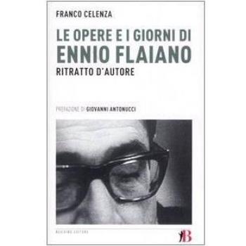Le opere e i giorni di Ennio Flaiano. Ritratto d'autore