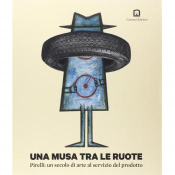 Una musa tra le ruote. Pirelli: un secolo di arte al servizio del prodotto