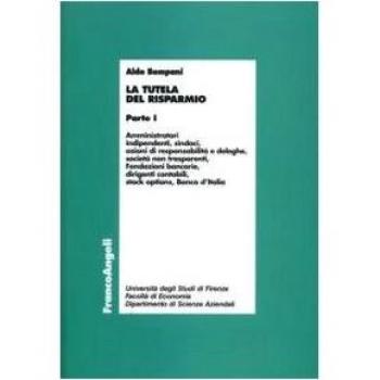 La tutela del risparmio. Amministratori, indipendenti, sindaci, azioni di responsabilità e deleghe, società non trasparenti, Fondazioni bancarie, dirigenti contabili... (Vol. 1)