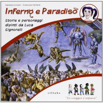 Inferno e paradiso. Storie e personaggi dipinti da Luca Signorelli. In viaggio s'impara