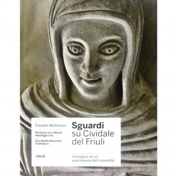 Sguardi su Cividale del Friuli. Immagini di un patrimonio dell'umanità. Ediz. italiana, inglese e tedesca