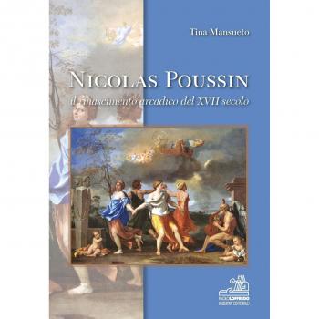 Nicolas Poussin. Il rinascimento arcadico del XVII secolo