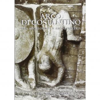 Arco di Costantino. Tra archeologia e archeometria