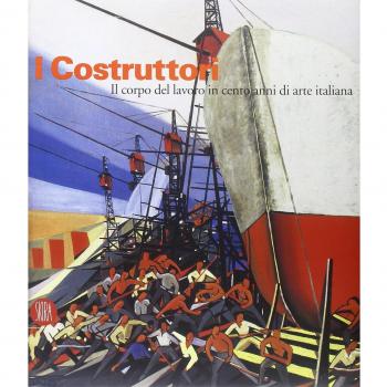 I costruttori. Il corpo del lavoro in cento anni di arte italiana