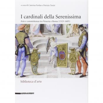 I cardinali della Serenissima. Arte e committenza tra Venezia e Roma (1523-1605). Ediz. illustrata