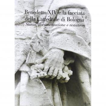 Benedetto XIV e la facciata della cattedrale di Bologna. Storia, documentazione e restauro