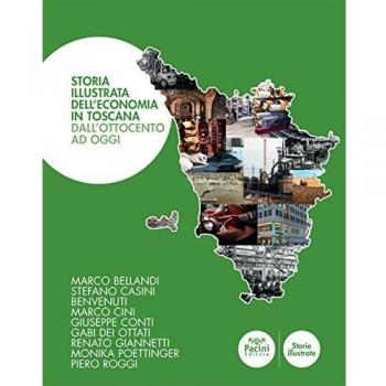 Storia illustrata dell'economia in Toscana. Dall'Ottocento a oggi. Ediz. a colori