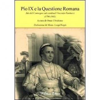 Pio IX e la questione romana. Atti del Convegno sul cardinal Vincenzo Santucci (1796-1861)