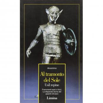 Al tramonto del sole. Frammenti epici e lirici. La disperata storia del popolo etrusco