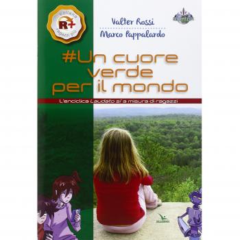 Un cuore verde per il mondo. L'enciclica «Laudato si'» a misura dei ragazzi