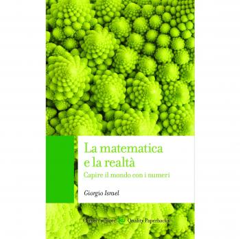 La matematica e la realtà. Capire il mondo con i numeri