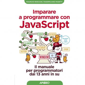 Imparare a programmare con Javascript. Il manuale per programmatori dai 13 anni in su