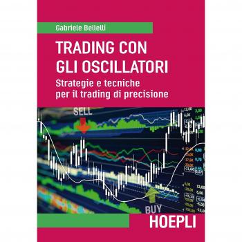 Trading con gli oscillatori. Strategie e tecniche per il trading di precisione
