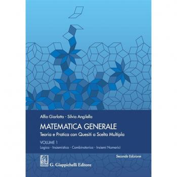 Matematica generale. Teoria e pratica con quesiti a scelta multipla. Logica. Insiemistica. Combinatorica. Insiemi numerici (Vol. 1)