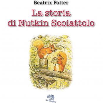 La storia di Nutkin Scoiattolo. Ediz. a colori