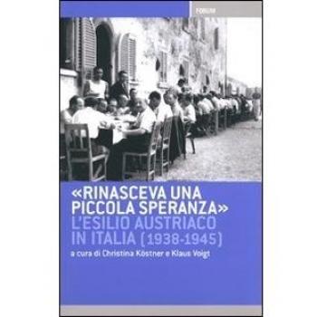 Rinasceva una piccola speranza. L'esilio austriaco in Italia dal 1938 al 1945