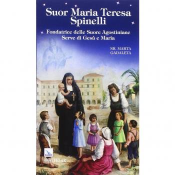 Suor Maria Teresa Spinelli. Fondatrice delle Suore Agostiniane Serve di Gesù e Maria