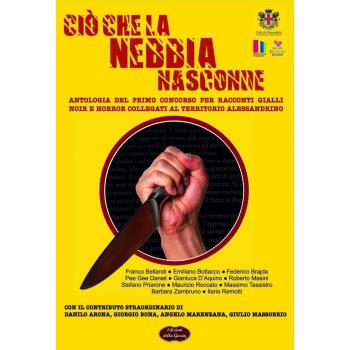 Ciò che la nebbia nasconde. Antologia del primo concorso per racconti gialli, noir e horror collegati al territorio alessandrino