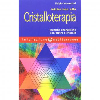 Iniziazione alla cristalloterapia. Tecniche energetiche con pietre e cristalli