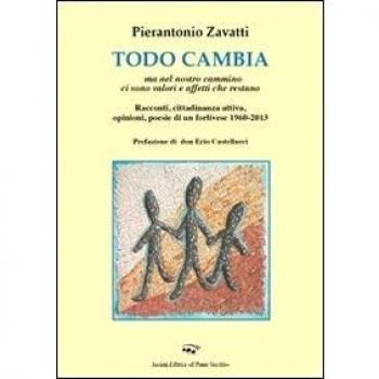 Todo cambio. Ma nel nostro cammino ci sono valori e affetti che restano. Racconti, cittadinanza attiva, opinioni, poesie di un forlivese (1960-2013)