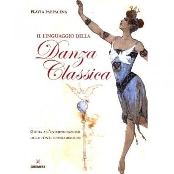 Il linguaggio della danza classica. Guida all'interpretazione delle fonti iconografiche