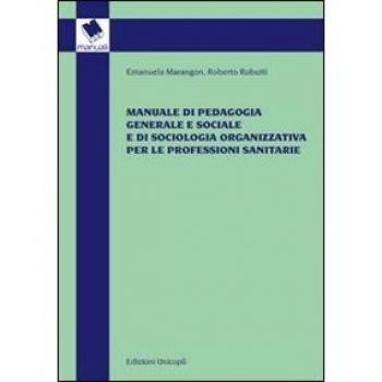 Manuale di pedagogia generale e sociale e di sociologia organizzativa per le professioni sanitarie