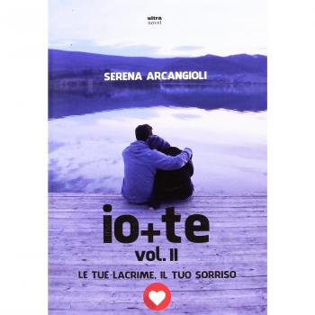 Io + te. Le tue lacrime, il tuo sorriso (Vol. 2)